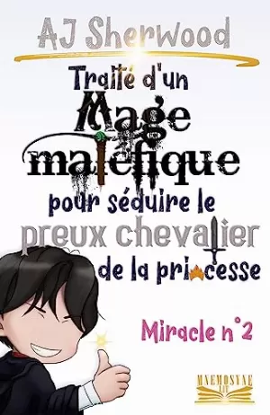 A.J. Sherwood – Traité d’un mage maléfique pour séduire le preux chevalier de la princesse, Miracle 2